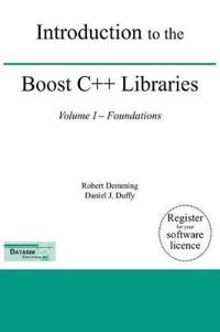 Introduction to the Boost C++ Libraries: Volume I â Foundations [Elektronisk resurs]; Robert Demming, Daniel J Duffy; 2010