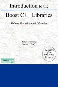 Introduction to the Boost C++ Libraries; Volume II - Advanced Libraries; Robert Demming, Daniel J Duffy; 2012