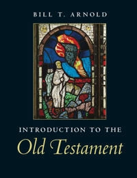 Introduction to the Old Testament; Bill T. Arnold; 2014
