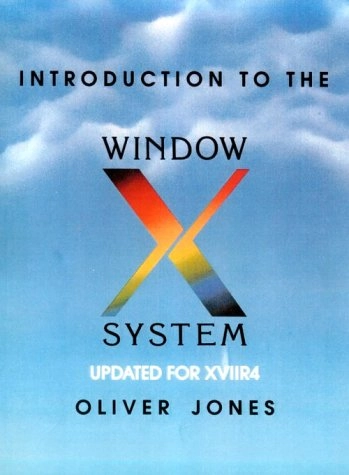 Introduction to the X Window System; Oliver Jones; 1989