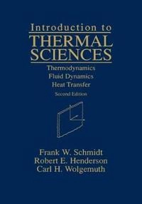 Introduction to Thermal Sciences: Thermodynamics Fluid Dynamics Heat Transf; Frank W. Schmidt, Robert E. Henderson, Carl H. Wolgemuth; 1993