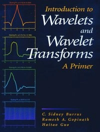 Introduction to wavelets and wavelet transforms : a primer; C. Sidney Burrus; 1998