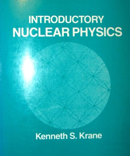 Introductory nuclear physics; Kenneth S. Krane; 1988