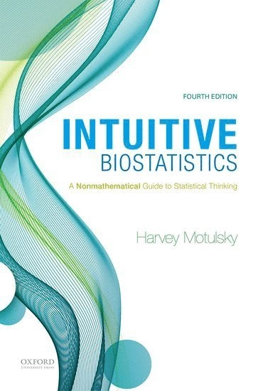 Intuitive biostatistics : a nonmathematical guide to statistical thinking; Harvey Motulsky; 2018