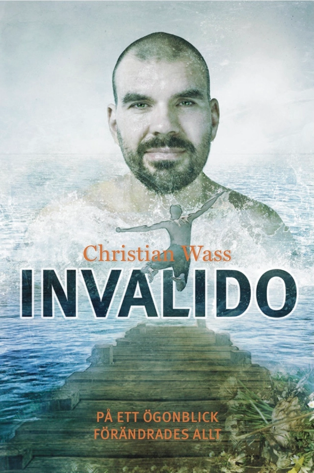 Invalido : på ett ögonblick förändrades allt; Christian Wass; 2012
