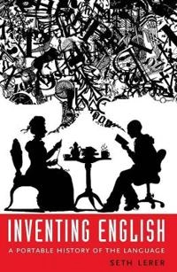Inventing English : a portable history of the language; Seth Lerer; 2007