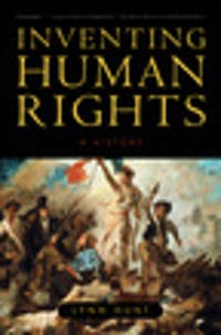 Inventing human rights : a history; Lynn Avery Hunt; 2007
