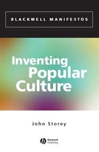 Inventing Popular Culture: From Folklore to Globalization; John Storey; 2003