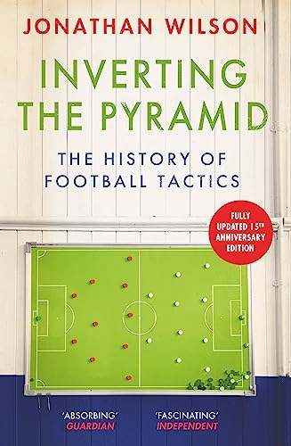 Inverting the pyramid : a history of football tactics; Jonathan Wilson; 2023