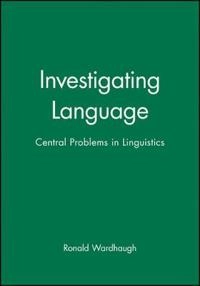 Investigating language : central problems in linguistics; Ronald Wardhaugh; 1993