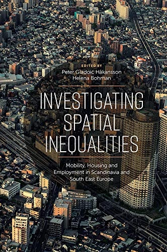 Investigating Spatial Inequalities : Mobility, Housing and Employment in Scandinavia and South-East Europe; Peter Gladoić Håkansson, Helena Bohman; 2020