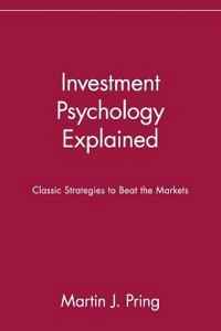 Investment Psychology Explained: Classic Strategies to Beat the Markets; Martin J. Pring; 1995