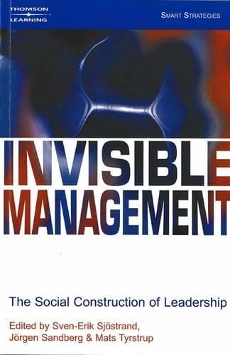Invisible management : the social construction of leadership; Sven-Erik Sjöstrand, Jörgen Sandberg, Mats Tyrstrup; 2001