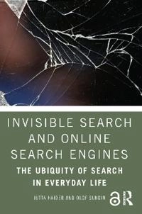 Invisible search and online search engines : the ubiquity of search in everyday life; Jutta Haider; 2019