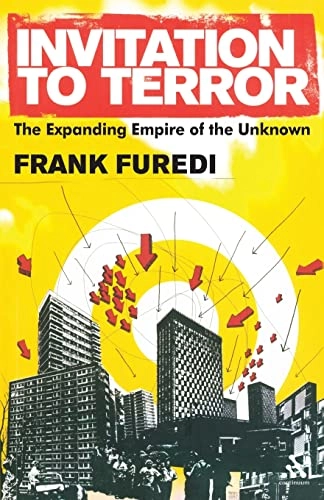 Invitation to terror : the expanding empire of the unknown; Frank Füredi; 2007