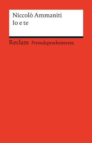 Io e te : E questo è per mia madre e mio pade. [Testo integrale]; Niccolò Ammaniti; 2012