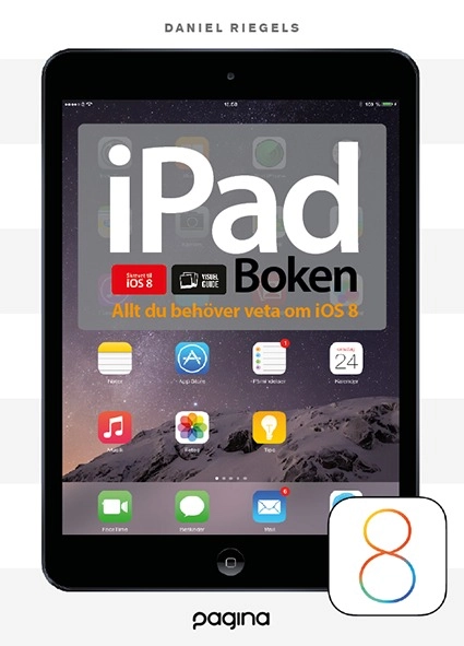 iPad-boken - allt du behöver veta om din iPad iOS 8; Daniel Riegels; 2015