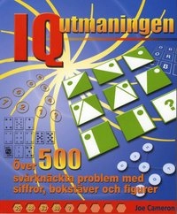 IQ Utmaningen Över 500 svårknäckta problem med siffror, bokstäver och figur; Joe Cameron; 2008