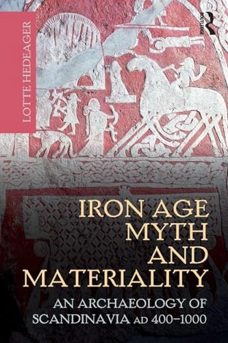 Iron age myth and materiality : an archaeology of Scandinavia AD 400-1000; Lotte Hedeager; 2011