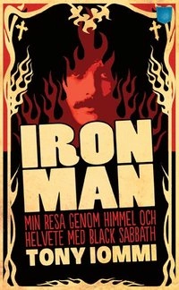 Iron Man : min resa genom himmel och helvete med Black Sabbath; Tony Iommi, TJ Lammers; 2013