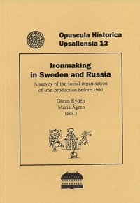 Ironmaking in Sweden and Russia : a survey of the social organisation of iron production before 1900; Göran Rydén, Maria Ågren; 1993