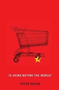 Is China Buying the World?; Peter Nolan; 2013