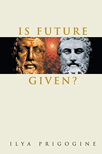 Is Future Given?; Ilya Prigogine, Ilya Prigogine, Prigogine Ilya; 2003