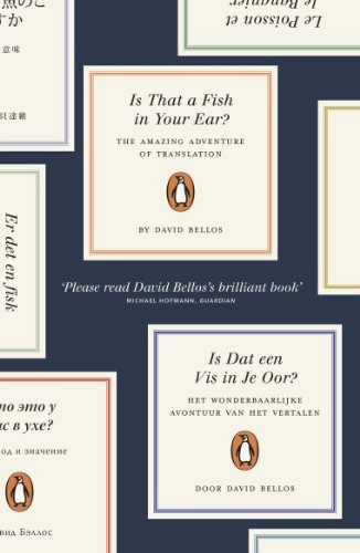 Is that a fish in your ear? : the amazing adventure of translation; David Bellos; 2012