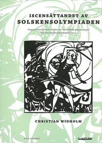 Iscensättandet av Solskensolympiaden : dagspressens konstruktion av föreställda gemenskaper vid Stockholmsolympiaden 1912; Christian Widholm; 2009