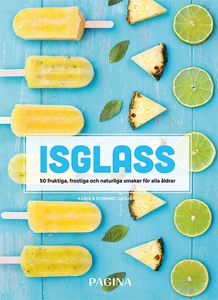 Isglass : 50 fruktiga, frostiga och naturliga smaker för alla åldrar; Karis Gesua, Dominic Gesua; 2017