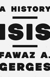ISIS : a history; Fawaz A. Gerges; 2016