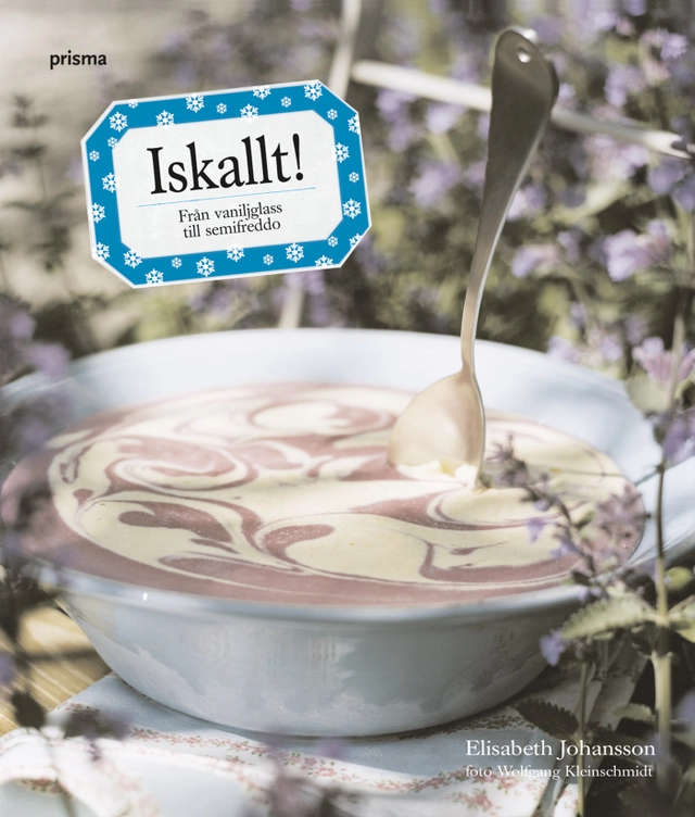 Iskallt! : från vaniljglass till semifreddo; Elisabeth Johansson; 2005