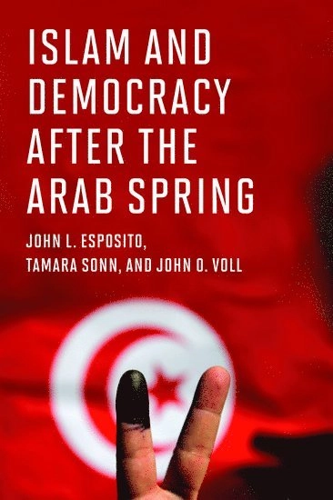 Islam and democracy after the Arab Spring; John L. Esposito; 2016