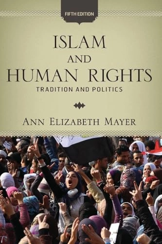 Islam and human rights : tradition and politics; Ann Elizabeth. Mayer; 2013