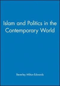 Islam and Politics in the Contemporary World; Beverley Milton-Edwards; 2004
