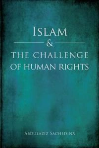Islam and the challenge of human rights; Abdulaziz Abdulhussein Sachedina; 2014
