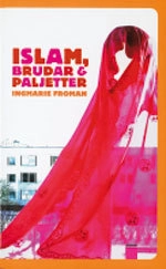 Islam, brudar och paljetter; Ingmarie Froman; 2006