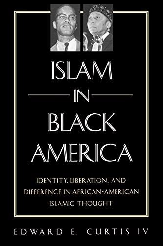 Islam in Black America : identity, liberation, and difference in African-American Islamic thought; Edward E. Curtis; 2002