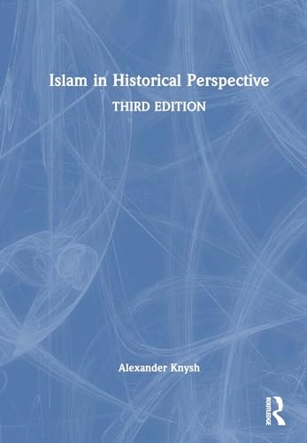 Islam in historical perspective; Alexander D. Knysh; 2025