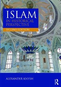 Islam in historical perspective; Alexander D. Knysh; 2017