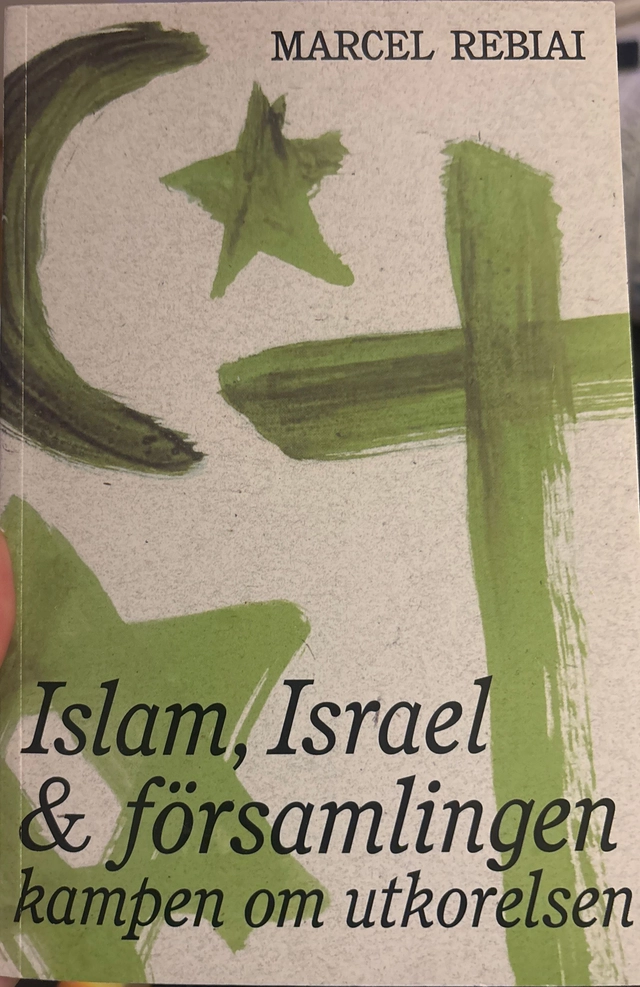Islam, Israel och församlingen : kampen om utkorelsen; Marcel Rebiai; 2006