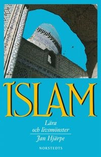 Islam : lära och livsmönster; Jan Hjärpe; 2013