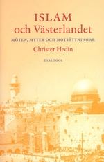 Islam och västerlandet : möten, myter och motsättningar; Christer Hedin; 2006
