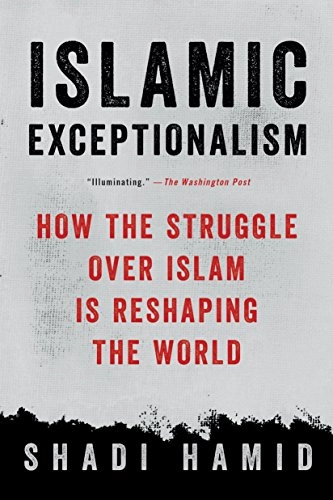Islamic Exceptionalism; Shadi Hamid; 2017