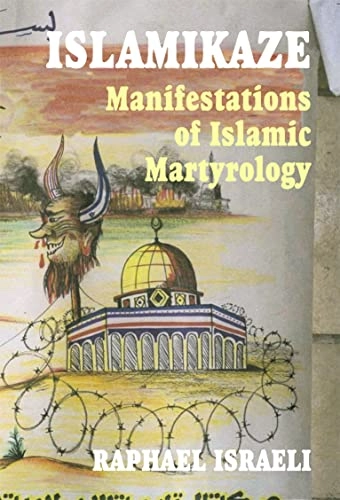 Islamikaze : manifestations of Islamic martyrology; Raphael Israeli; 2003