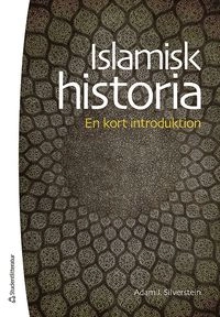 Islamisk historia : en kort introduktion; Adam Silverstein; 2016