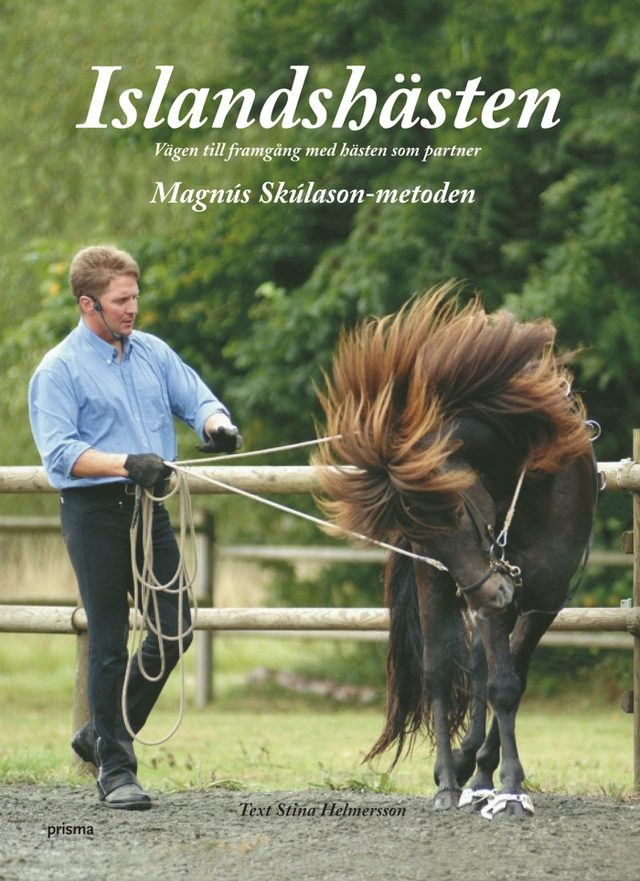 Islandshästen : vägen till framgång med hästen som partner; Stina Helmersson, Magnus Skúlason; 2006