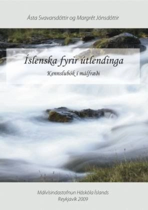 Íslenska fyrir útlendinga - Kennslubók í málfræði; Ásta Svavarsdóttir, Margrét Jónsdóttir; 2009