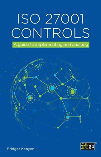 ISO 27001 Controls - A guide to implementing and auditing; Bridget Kenyon; 2019
