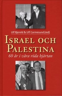 Israel och Palestina - 60 år i våra röda hjärtan; Sigbert Axelson, Ulf Bjereld, Ulf Carmesund, Viola Furubjelke, Thomas Hammarberg, Göran Holmberg, Ann Linde, Pierre Schori, Evert Svensson, May Britt Theorin; 2008